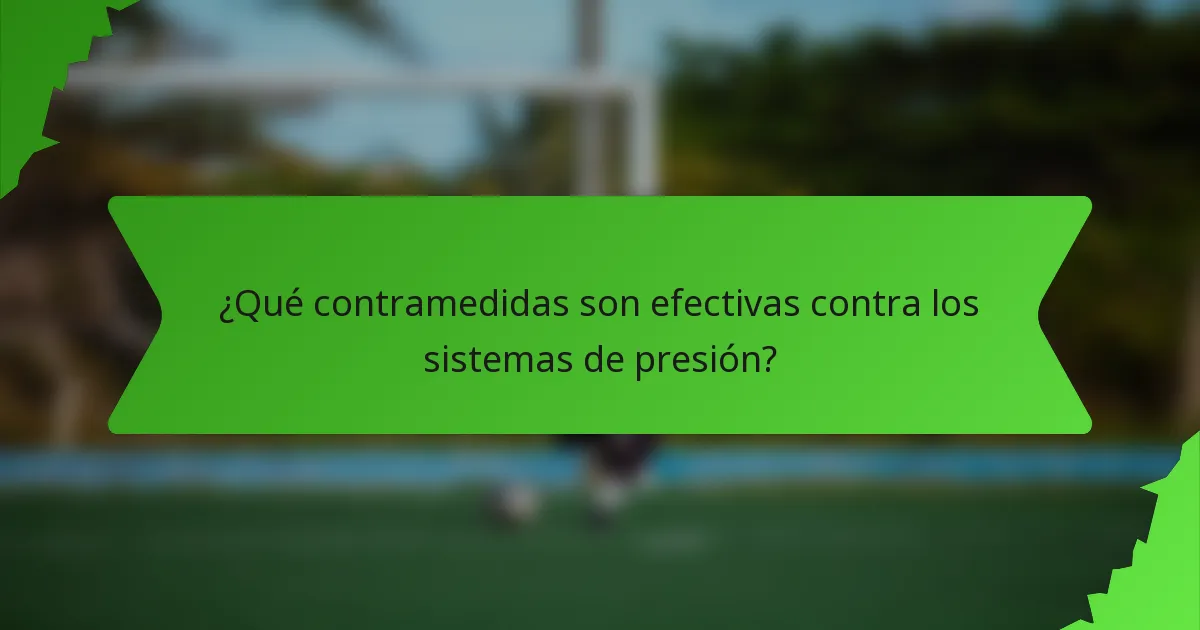 ¿Qué contramedidas son efectivas contra los sistemas de presión?