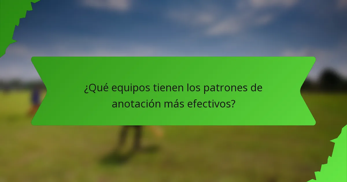 ¿Qué equipos tienen los patrones de anotación más efectivos?