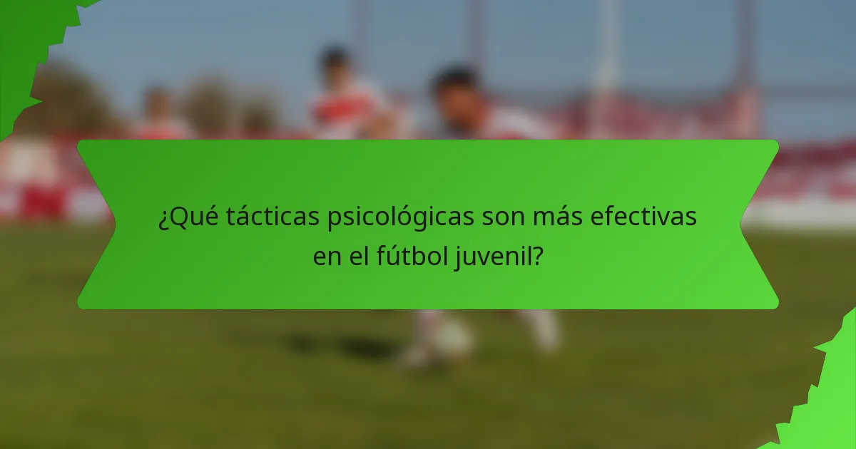 ¿Qué tácticas psicológicas son más efectivas en el fútbol juvenil?
